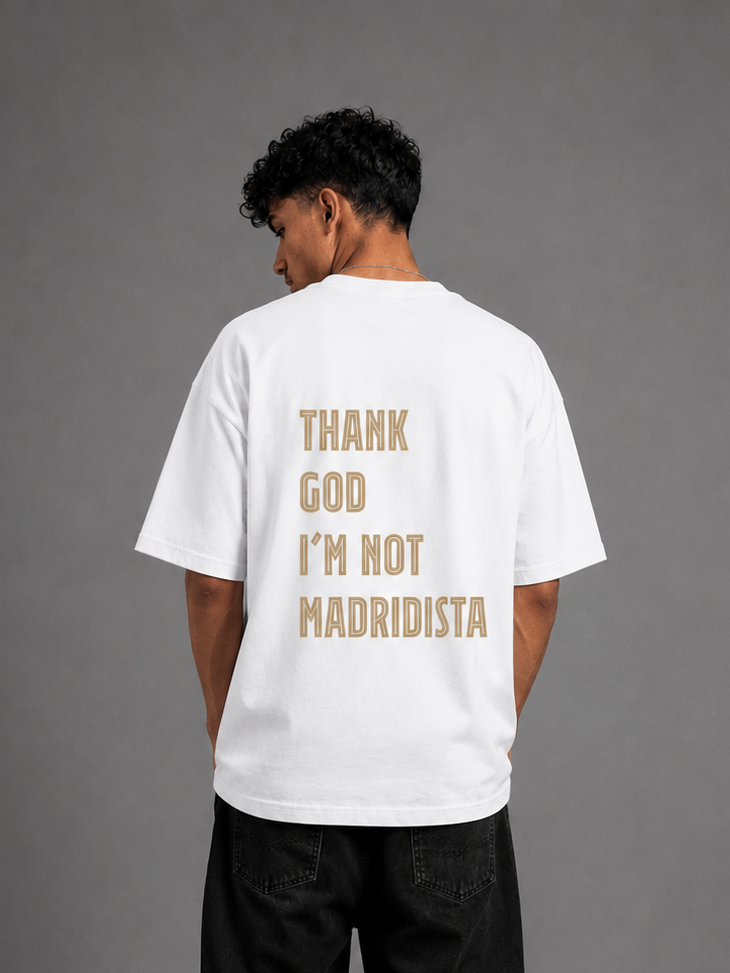 THANK GOD I'M NOT MADRIDISTA